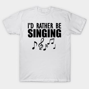 Singer - I'd rather be singing T-Shirt